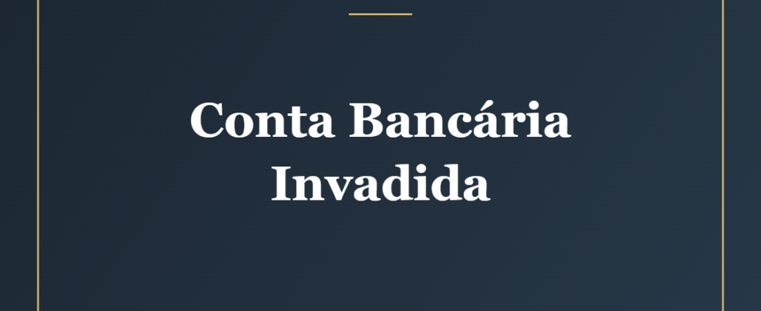Conta Bancária Invadida: Quando o Banco Tem de Pagar?