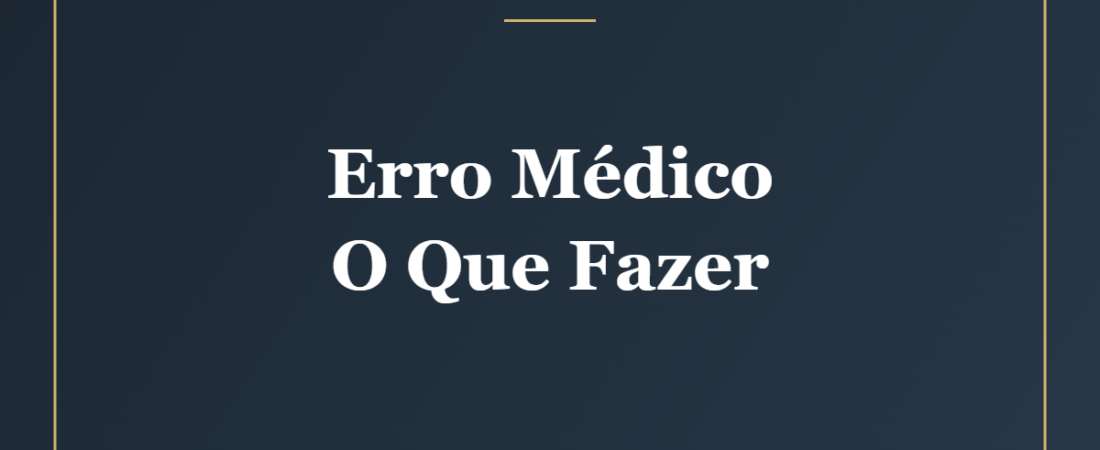 Erro Médico: Como Identificar e o Que Fazer, Passo a Passo