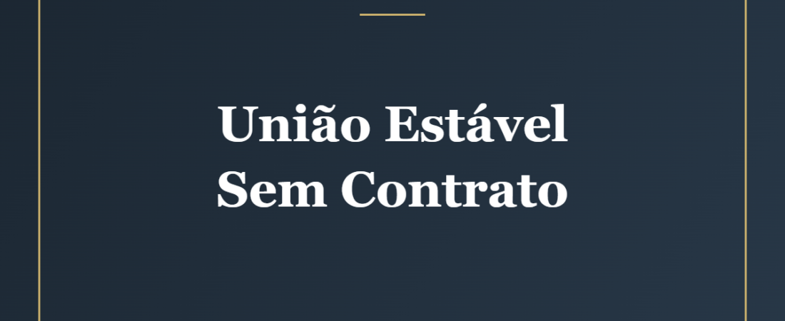 União Estável Sem Contrato: E os Bens, Como Ficam?